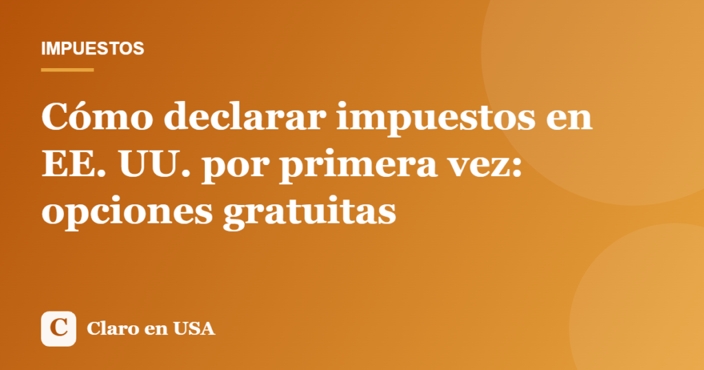 Ilustración del artículo: Cómo declarar impuestos en EE. UU. por primera vez: opciones gratuitas