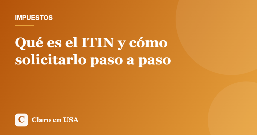 Ilustración del artículo: Qué es el ITIN y cómo solicitarlo paso a paso