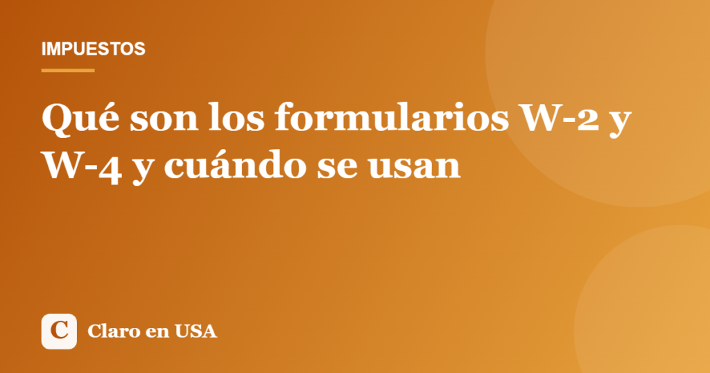 Ilustración del artículo: Qué son los formularios W-2 y W-4 y cuándo se usan